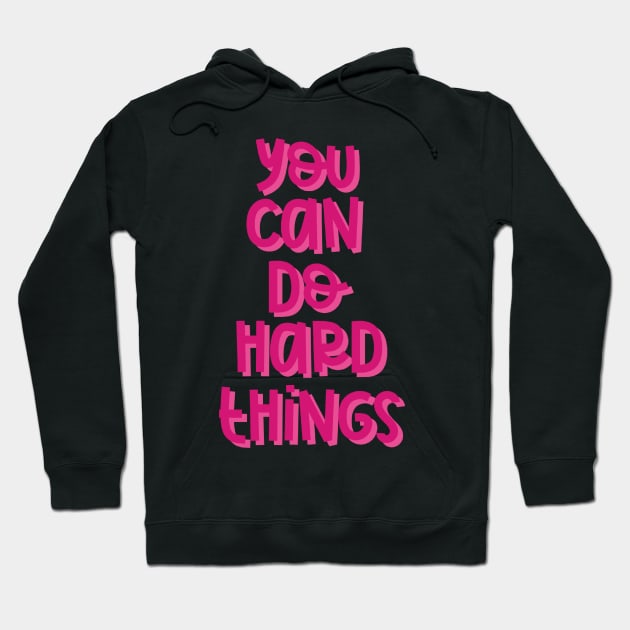 You Can Do Hard Things (Pink) Hoodie by GrellenDraws